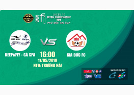 KEEP&FLY - GÀ SPA vs GIA ĐỨC FC | VÒNG 1/8 U19 FI FUTSAL CHAMPIONSHIP LẦN 4 - 2019