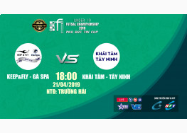 KEEP&FLY GÀ SPA vs KHẢI TÂM - TÂY NINH | U19 FI FUTSAL CHAMPIONSHIP LẦN 4 - 2019