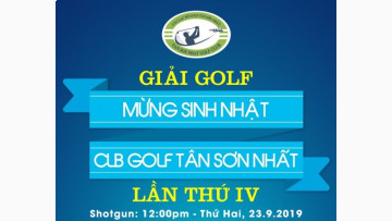 GIẢI GOLF MỪNG SINH NHẬT CLB GOLF TÂN SƠN NHẤT LẦN THỨ IV NĂM 2019