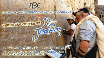 NHỮNG BƯỚC  CHÂN - CHUYỆN CHƯA KỂ - NO.3 |  NHỮNG CÂU CHUYỆN VỀ JERUSALEM