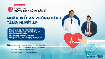 XEM VÀ ĐẶT CÂU HỎI TRỰC TIẾP VỚI BÁC SĨ VỀ CÁCH NHẬN BIẾT VÀ PHÒNG BỆNH TĂNG HUYẾT ÁP