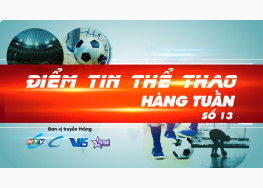 XEM TRỰC TIẾP CHƯƠNG TRÌNH ĐIỂM TIN THỂ THAO SỐ 13