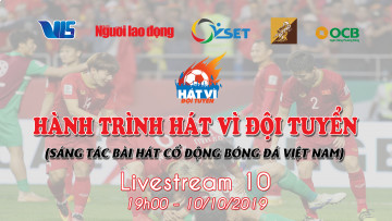 XEM TRỰC TIẾP HÀNH TRÌNH HÁT VÌ ĐỘI TUYỂN - LIVESTREAM 10 | CỔ VŨ ĐỘI TUYỂN BÓNG ĐÁ VIỆT NAM