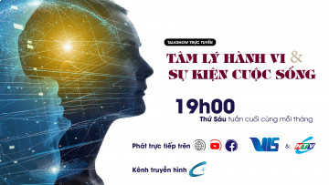 CHƯƠNG TRÌNH TÂM LÝ HÀNH VI VÀ SỰ KIỆN CUỘC SỐNG - TALKSHOW TRỰC TUYẾN GIẢI MÃ CÁC VẤN ĐỀ NÓNG HỔI