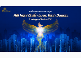 [DIGI-CONFERENCE] PHÚ HƯNG LIFE TRỰC TUYẾN: HỘI NGHỊ CHIẾN LƯỢC KINH DOANH 06 THÁNG CUỐI NĂM 2021