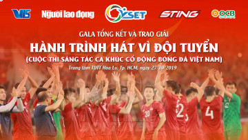 XEM TRỰC TIẾP GALA TRAO GIẢI - CUỘC THI SÁNG TÁC BÀI HÁT CỔ ĐỘNG BÓNG ĐÁ VIỆT NAM