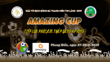 GIẢI BÓNG ĐÁ VÔ ĐỊCH THANH NIÊN TIN LÀNH TÂY NAM BỘ 2019 - AMAZING CUP