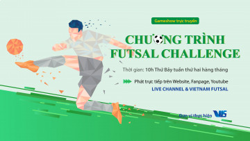 FUTSAL CHALLENGE - GAMESHOW THỰC TẾ TRỰC TUYẾN VỀ FUTSAL ĐẦU TIÊN TẠI VIỆT NAM