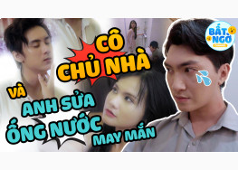 ÔI THẬT BẤT NGỜ  | TẬP 2 | CÔ CHỦ NHÀ VÀ ANH THỢ SỬA ỐNG NƯỚC MAY MẮN