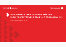 TRỰC TIẾP TECHCOMBANK GẶP GỠ CHUYÊN GIA PHÂN TÍCH VÀ CẬP NHẬT KẾT QUẢ KINH DOANH 06 THÁNG ĐẦU NĂM 2019